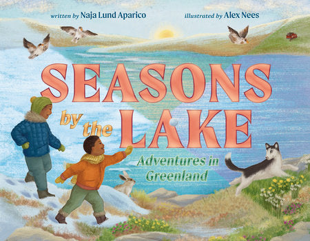 Seasons by the Lake Hardcover by Naja Lund Aparico; illustrated by Alex Nees
