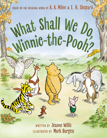 What Shall We Do, Winnie-the-Pooh? Hardcover by Jeanne Willis; illustrated by Mark Burgess