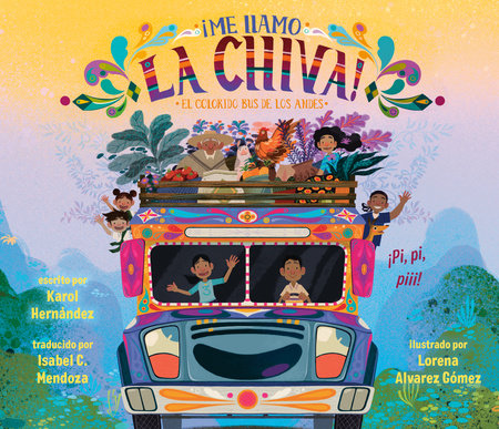 ¡Me llamo la Chiva!: El colorido bus de los Andes Hardcover by Karol Hernández; illustrated by Lorena Alvarez Gómez; translated by Isabel Mendoza