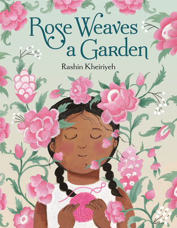 Rose Weaves a Garden Hardcover by Rashin Kheiriyeh