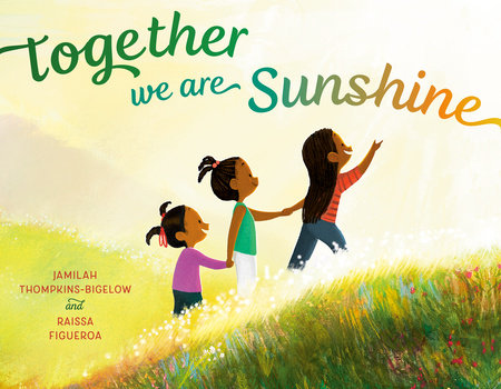 Together We Are Sunshine Hardcover by Jamilah Thompkins-Bigelow; illustrated by Raissa Figueroa