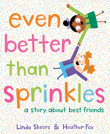 Even Better Than Sprinkles Hardcover by Linda Skeers; illustrated by Heather Fox