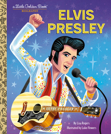 Elvis Presley: A Little Golden Book Biography Hardcover by Lisa Jean Rogers; illustrated by Luke Flowers