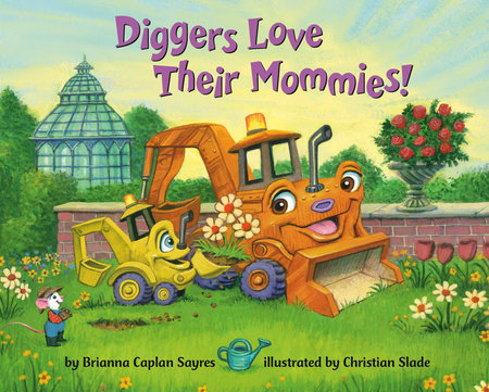 Diggers Love Their Mommies! Ebook by Brianna Caplan Sayres; illustrated by Christian Slade