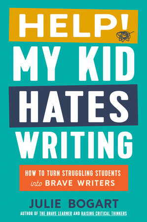 Help! My Kid Hates Writing Hardcover by Julie Bogart