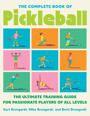 The Complete Book of Pickleball Paperback by Kurt Brungardt, Mike Brungardt, and Brett Brungardt