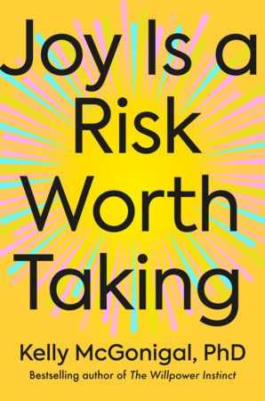 Joy Is a Risk Worth Taking Hardcover by Kelly McGonigal, PhD
