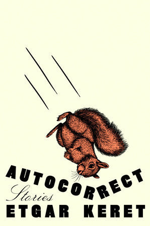 Autocorrect Hardcover by Etgar Keret; translated by Jessica Cohen and Sondra Silverston