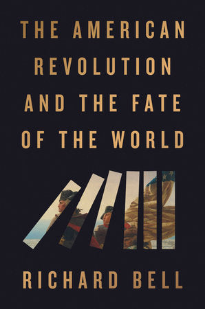 The American Revolution and the Fate of the World Hardcover by Richard Bell