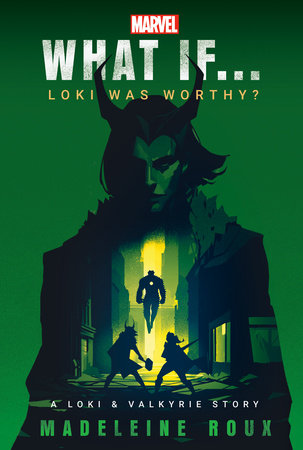 Marvel: What If...Loki Was Worthy? (A Loki & Valkyrie Story) TR by Madeleine Roux and Marvel