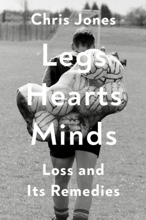 Legs Hearts Minds Hardcover by Chris Jones