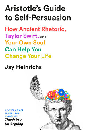 Aristotle's Guide to Self-Persuasion Hardcover by Jay Heinrichs