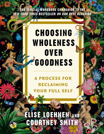 Choosing Wholeness Over Goodness Paperback by Elise Loehnen and Courtney Smith