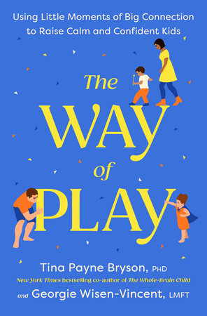 The Way of Play Hardcover by Tina Payne Bryson, PhD, and Georgie Wisen-Vincent , LMFT