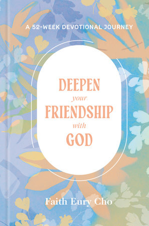 Deepen Your Friendship with God Hardcover by Faith Eury Cho
