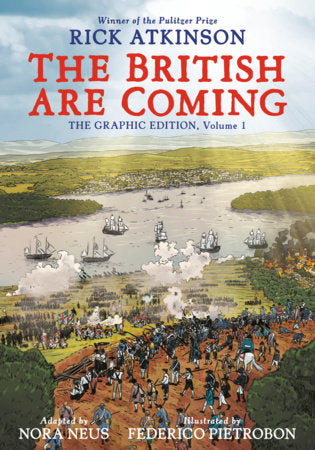 The British Are Coming: The Graphic Edition, Volume 1 Paperback by Rick Atkinson, adapted by Nora Neus, illustrated by Federico Pietrobon