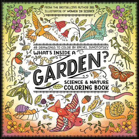 What's Inside a Garden?: Science and Nature Coloring Book Paperback by Rachel Ignotofsky