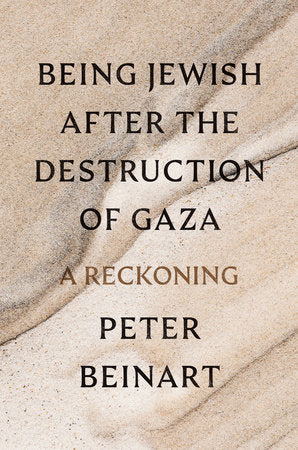 Being Jewish After the Destruction of Gaza Hardcover by Peter Beinart