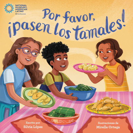 Por favor, ¡pasen los tamales! (Please Pass the Tamales Spanish Edition) Hardcover by Silvia López; ilustrado por Mirelle Ortega