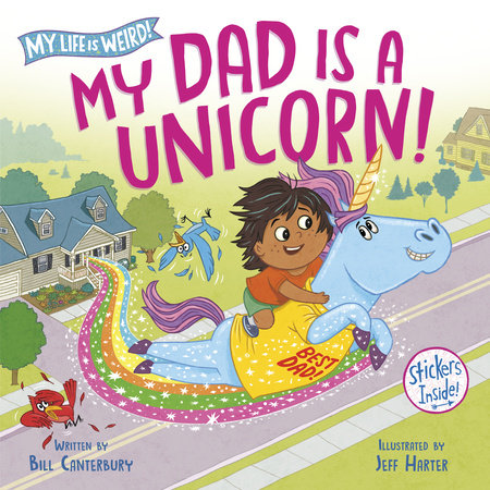 My Dad Is a Unicorn! Hardcover by Bill Canterbury; illustrated by Jeff Harter