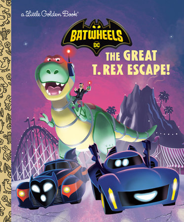 The Great T. Rex Escape! (DC Batman: Batwheels) Hardcover by Golden Books; illustrated by Golden Books