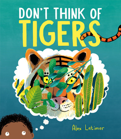 Don't Think of Tigers Hardcover by Alex Latimer