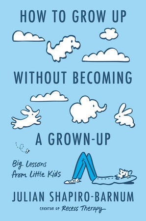 How to Grow Up Without Becoming a Grown-Up Hardcover by Julian Shapiro-Barnum