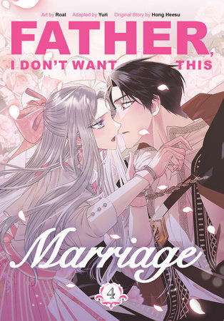 Father, I Don't Want This Marriage, Volume 4 Paperback by Original Story by Hong Heesu; Art by Roal; Adapted by Yuri