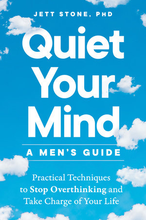 Quiet Your Mind: A Men's Guide Paperback by Jett Stone, PhD