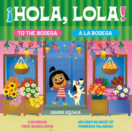 Hola, Lola! To the Bodega: A Bilingual First Words Book/¡Hola, Lola! A la bodega: Un libro bilingüe de primeras palabras Hardcover by Sandra Equihua