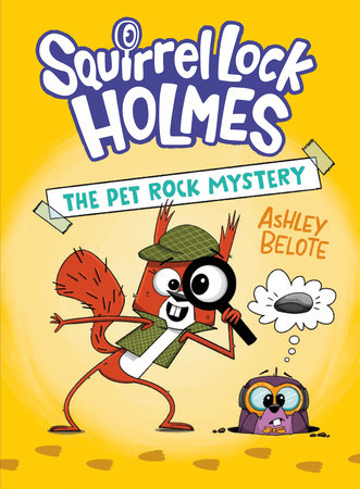 Squirrel Lock Holmes #1: The Pet Rock Mystery Hardcover by Ashley Belote