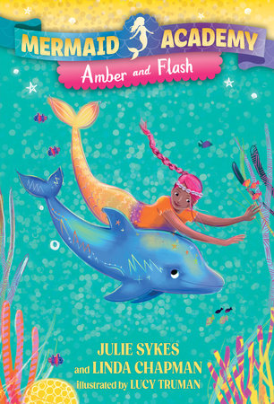 Mermaid Academy #4: Amber and Flash Paperback by Julie Sykes and Linda Chapman; illustrated by Lucy Truman