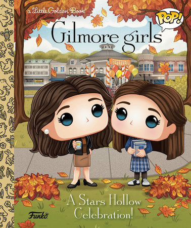 Gilmore Girls: A Stars Hollow Celebration! (Funko Pop!) Hardcover by Lauren Clauss; illustrated by Meg Dunn