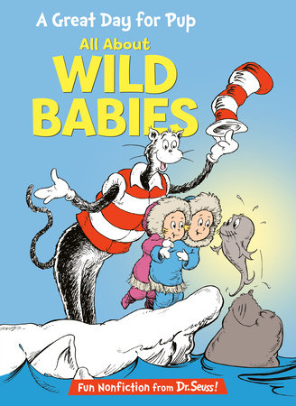 A Great Day for Pup: All About Wild Babies Hardcover by Bonnie Worth; illustrated by Aristides Ruiz