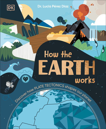How the Earth Works Hardcover by Dr. Lucia Perez Diaz