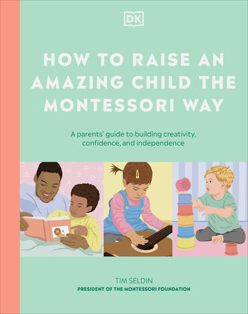 How to Raise an Amazing Child the Montessori Way Hardcover by Tim Seldin