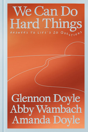 We Can Do Hard Things Hardcover by Glennon Doyle, Abby Wambach, Amanda Doyle