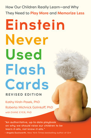 Einstein Never Used Flash Cards, Revised Edition Paperback by Kathy Hirsh-Pasek, PhD, and Roberta Michnick Golinkoff, PhD, with Diane Eyer, PhD