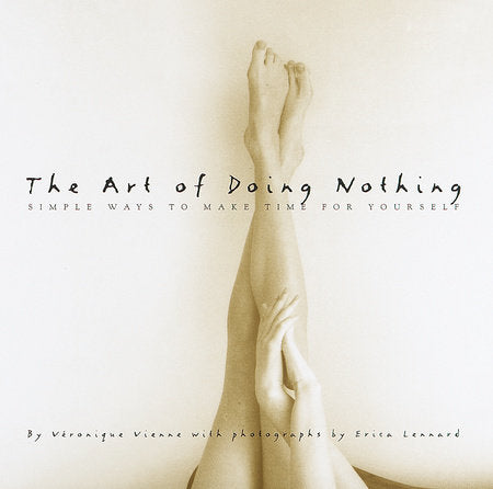 The Art of Doing Nothing Hardcover by Veronique Vienne; Photography by Erica Lennard
