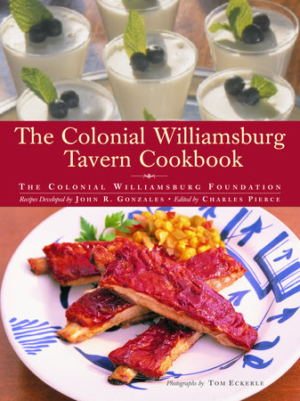 The Colonial Williamsburg Tavern Cookbook Hardcover by Recipes developed by John Gonzales, edited by Charles Pierce