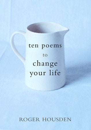 Ten Poems to Change Your Life Hardcover by Roger Housden