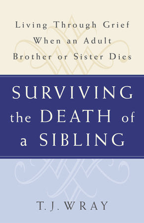 Surviving the Death of a Sibling Paperback by T. J. Wray