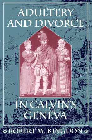 Adultery and Divorce in Calvin's Geneva Paperback by Robert Kingdon