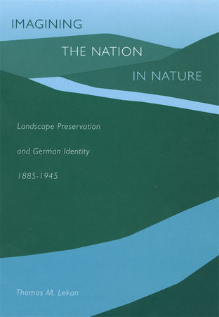 Imagining the Nation in Nature Hardcover by Thomas M. Lekan