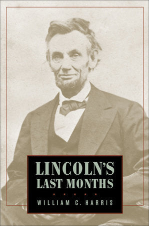 Lincoln's Last Months Hardcover by William C. Harris