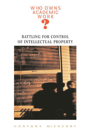 Who Owns Academic Work? Paperback by Corynne McSherry