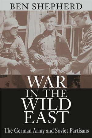 War in the Wild East Hardcover by Ben Shepherd