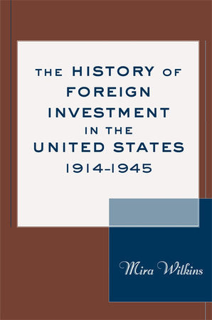 History of Foreign Investment in the United States, 1914-1945 Hardcover by Mira Wilkins