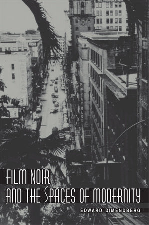 Film Noir and the Spaces of Modernity Paperback by Edward Dimendberg
