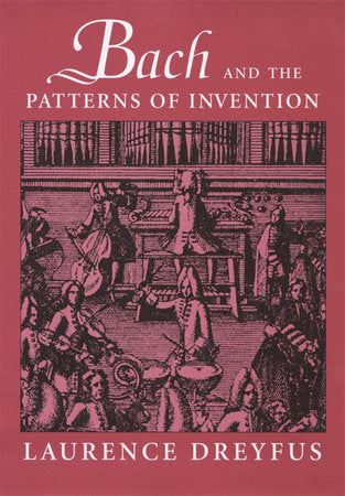 Bach and the Patterns of Invention Paperback by Laurence Dreyfus